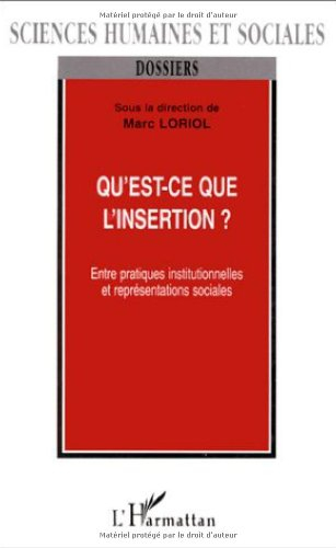 Qu'est-ce que l'insertion ? : entres pratiques institutionnelles et représentations sociales
