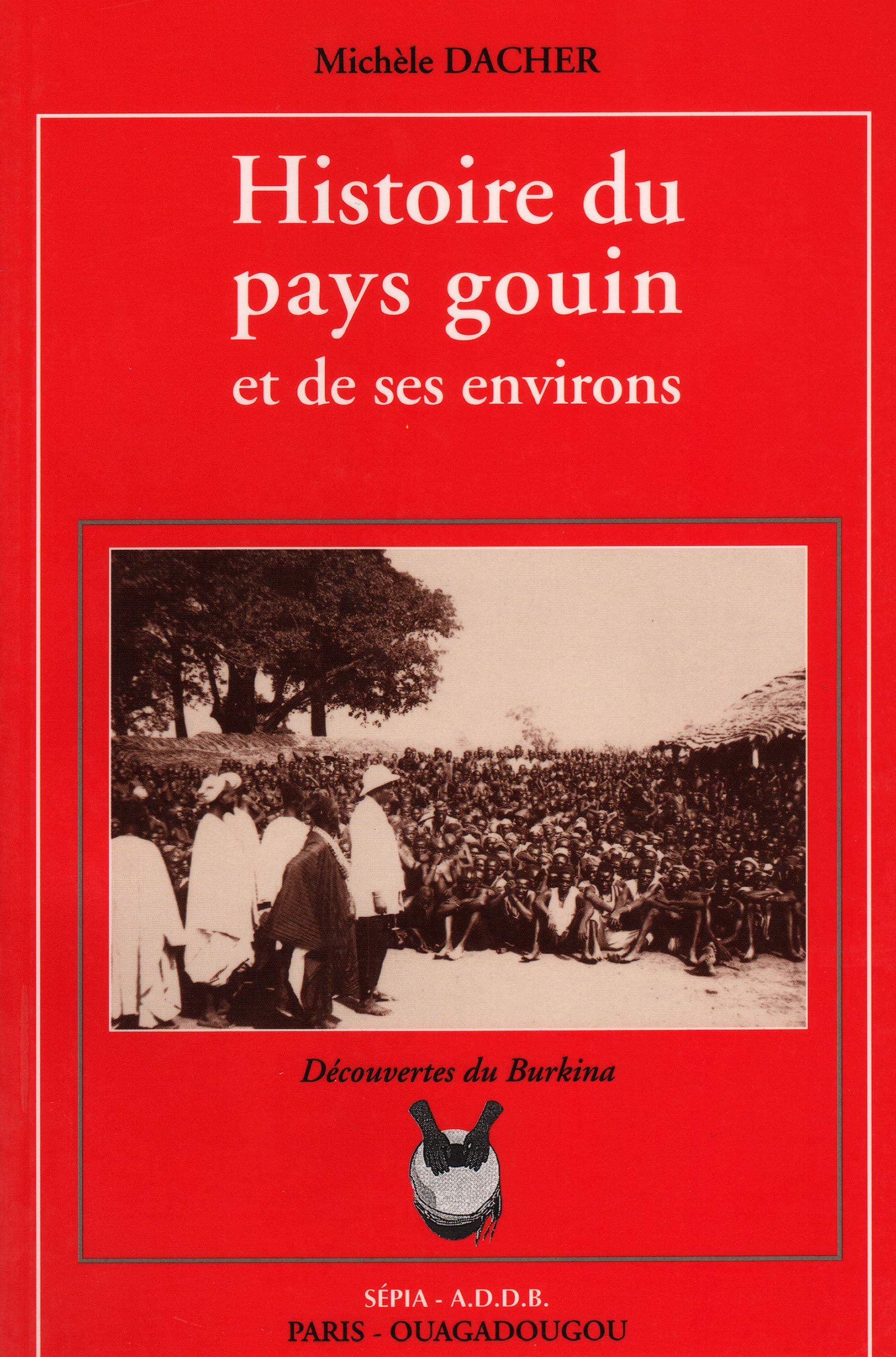 Histoire du pays gouin et de ses environs : découvertes du Burkina Faso