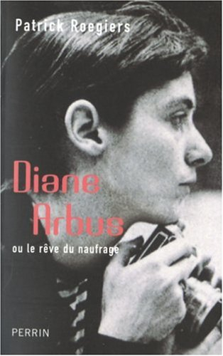 Diane Arbus ou Le rêve du naufrage