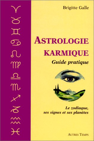 Astrologie karmique : guide pratique : le zodiaque, ses signes et ses planètes