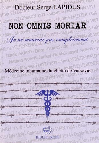 Non omnis moriar : je ne mourrai pas complètement : médecine inhumaine du ghetto de Varsovie