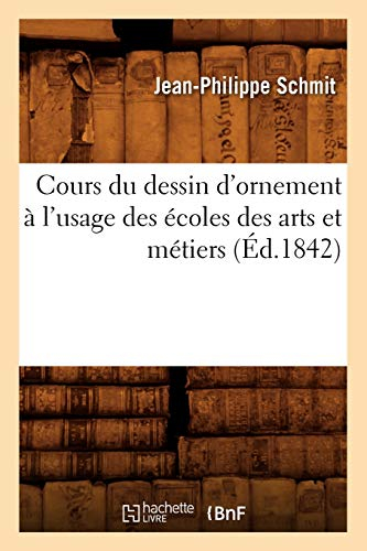 Cours du dessin d'ornement à l'usage des écoles des arts et métiers (Éd.1842)