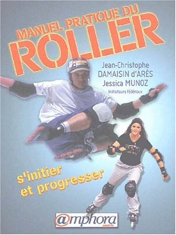 Le manuel pratique du roller : s'initier et progresser