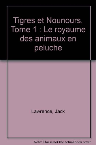 Tigres et nounours. Vol. 1. Le royaume des animaux en peluche