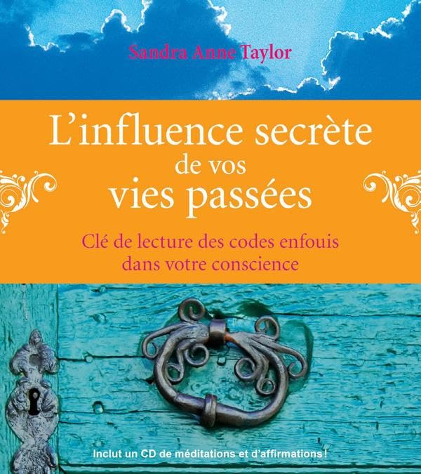 L'influence secrète de vos vies passées : clé de lecture des codes enfouis dans votre conscience