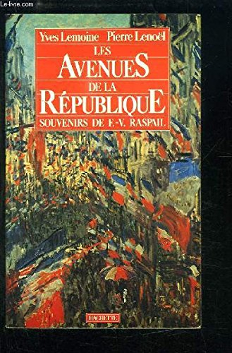 Les avenues de la République : souvenirs de F.-V. Raspail sur sa vie et sur son siècle : 1794-1878