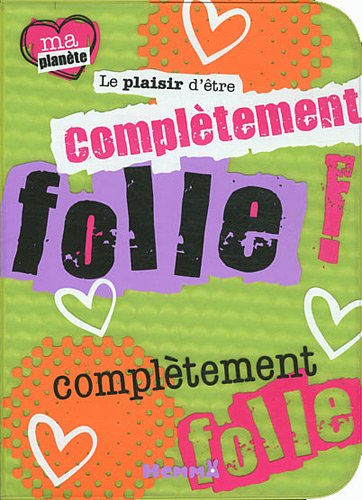 Le plaisir d'être complètement folle !