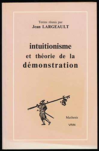 intuitionisme et théorie de la démonstration: textes de bernays, brouwer, gentzen, gödel, hilbert, k