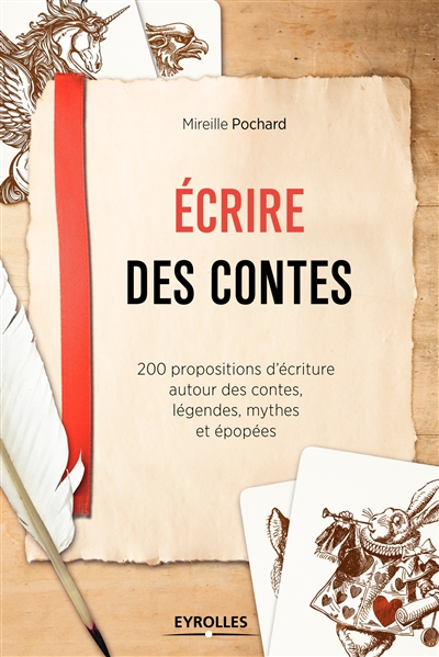 Ecrire des contes : 200 propositions d'écriture autour des contes, légendes, mythes et épopées