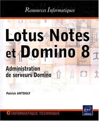 Lotus Notes et Domino 8 : administration de serveurs Domino