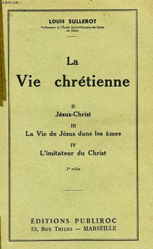 la vie chretienne, ii jesus-christ, iii la vie de jesus dans les ames, iv l'imitatuer du christ