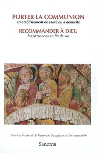 Porter la communion en établissement de santé ou à domicile. Recommander à Dieu les personnes en fin