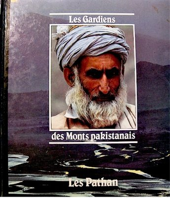 les gardiens des monts pakistanais : les pathan. collection : peuples en péril.