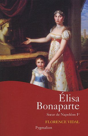 Elisa Bonaparte : soeur de Napoléon Ier