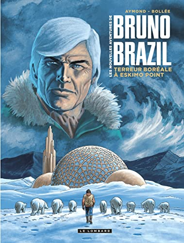 Les nouvelles aventures de Bruno Brazil. Vol. 3. Terreur boréale à Eskimo Point