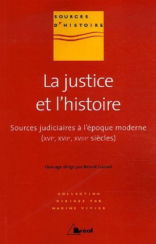 La justice et l'histoire : sources judiciaires à l'époque moderne (XVIe, XVIIe, XVIIIe siècles)