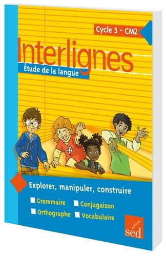 Interlignes, étude de la langue : cycle 3, CM2 : explorer, manipuler, construire