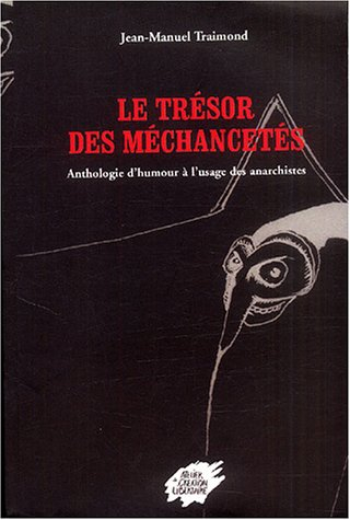 Le trésor de méchanceté : anthologie d'humour à l'usage des anarchistes