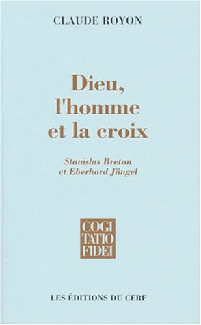 Dieu, l'homme et la croix : Stanislas Breton et Eberhard Jüngel