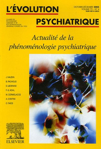 Evolution psychiatrique (L'), n° 4 (2005). Actualité de la phénoménologie psychiatrique
