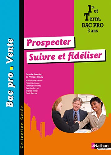 Prospecter, suivre et fidéliser : 1re et term, bac pro vente 3 ans
