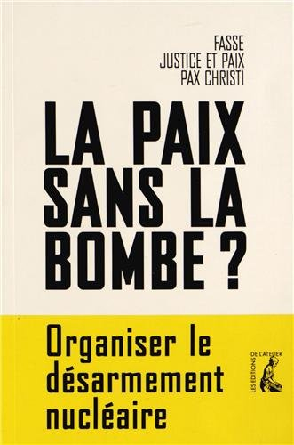 La paix sans la bombe ? : organiser le désarmement nucléaire