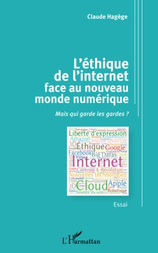 L'éthique de l'Internet face au nouveau monde numérique : mais qui garde les gardes ? : essai