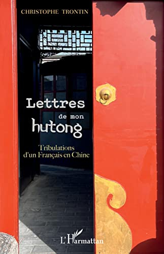 Lettres de mon hutong : tribulations d'un Français en Chine