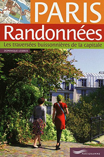 Paris randonnées : les traversées buissonnières de la capitale