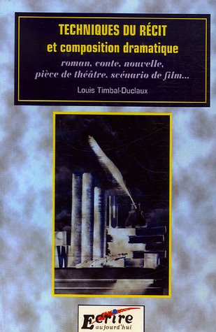 Techniques du récit et composition dramatique : roman, conte, nouvelle, pièce de théâtre, scénario d