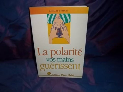 La polarité : vos mains guérissent