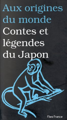Aux origines du monde. Contes et légendes du Japon
