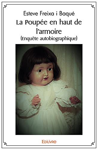 La poupée en haut de l'armoire : (Enquête autobiographique)