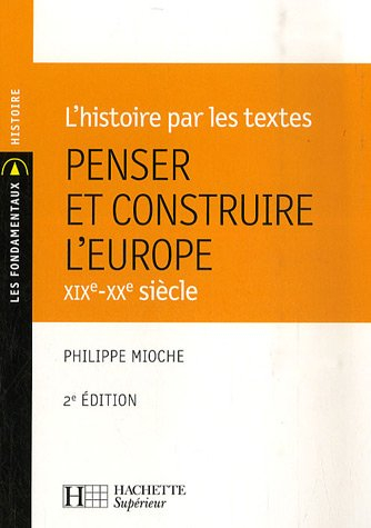Penser et construire l'Europe : XIXe-XXe siècle : l'histoire par les textes