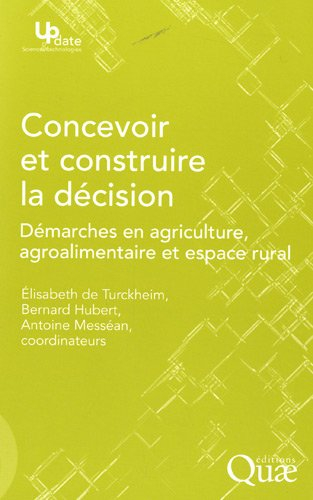 Concevoir et construire la décision : démarches en agriculture, agroalimentaire et espace rural