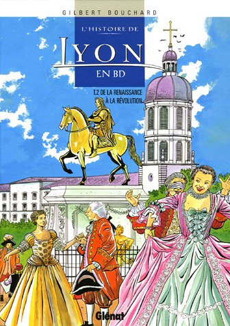 L'histoire de Lyon en BD. Vol. 2. De la Renaissance à la Révolution