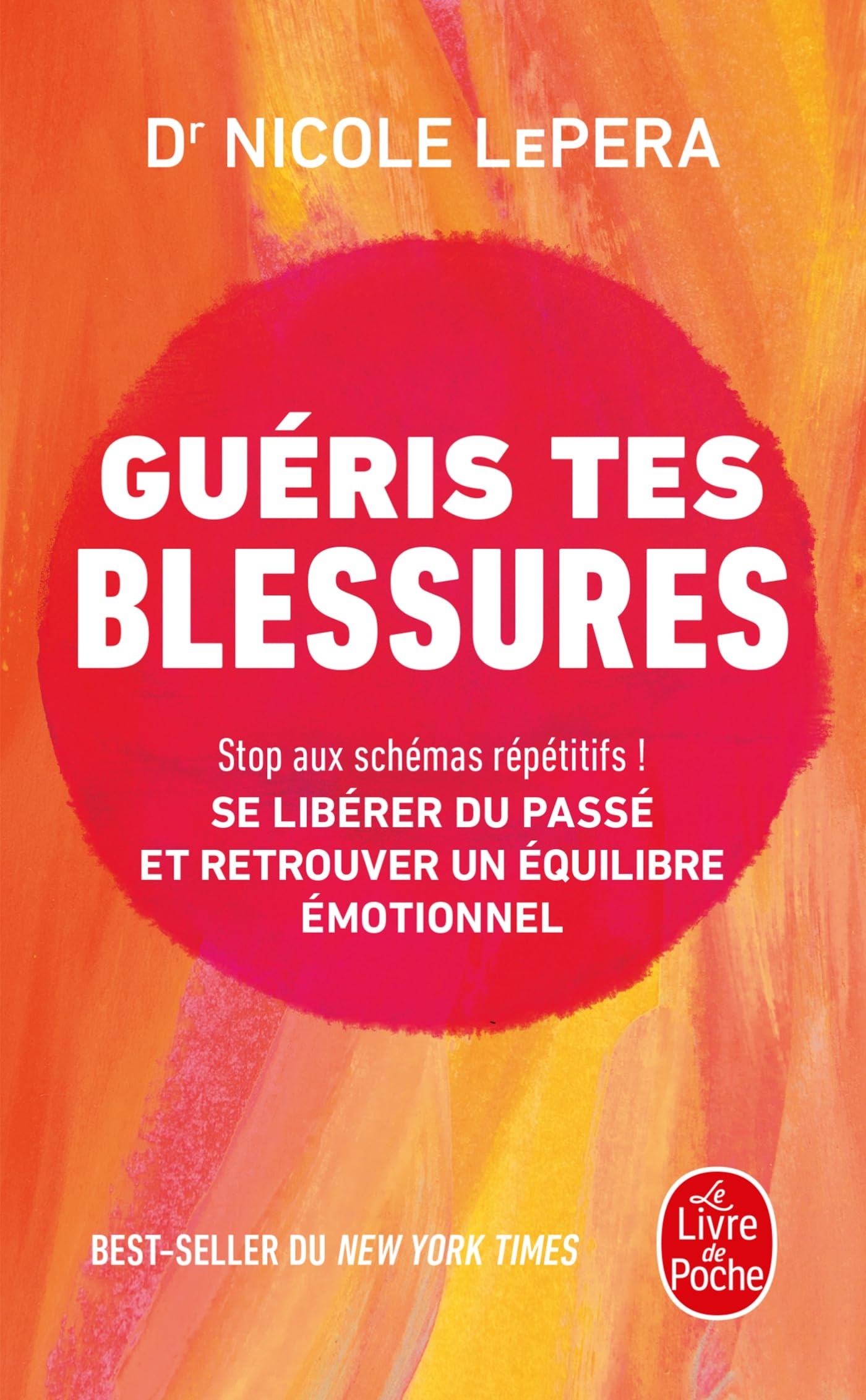 Guéris tes blessures : stop aux schémas répétitifs ! : se libérer du passé et retrouver un équilibre