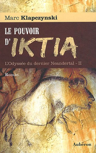 L'odyssée du dernier Neandertal. Vol. 2. Le pouvoir d'Ik-tia