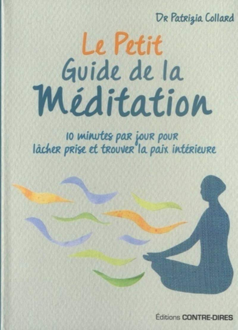 Le petit guide de la méditation : 10 minutes par jour pour lâcher prise et trouver la paix intérieur