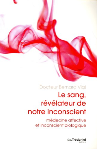 Le sang, révélateur de notre inconscient : médecine affective et inconscient biologique
