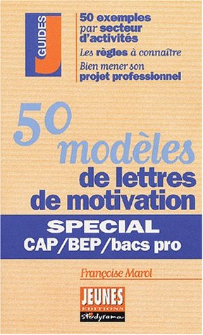 50 modèles de lettres de motivation : spécial CAP, BEP et bacs pros : 50 exemples par secteur d'acti