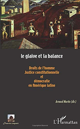 Le glaive et la balance : droits de l'homme, justice constitutionnelle et démocratie en Amérique lat