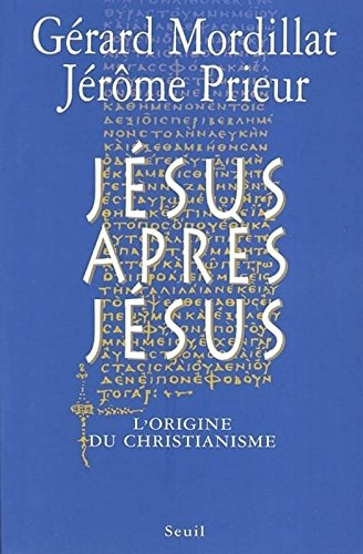 Jésus après Jésus : l'origine du christianisme
