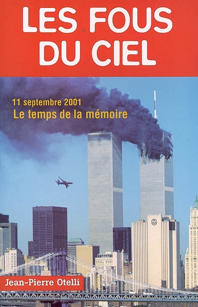 Les fous du ciel : que s'est-il vraiment passé dans les avions ? : 11 septembre 2001, le temps de la