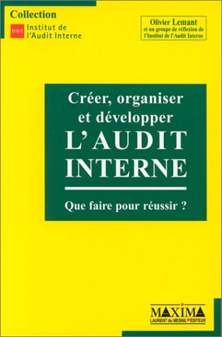 Créer, organiser et développer l'audit interne : que faire pour réussir ?