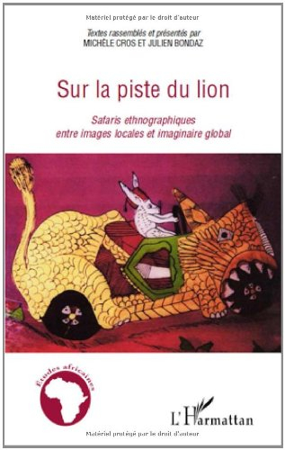Sur la piste du lion : safaris ethnographiques entre images locales et imaginaire global