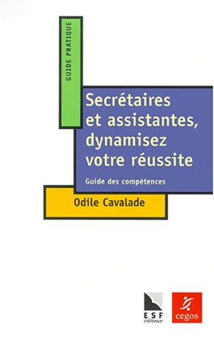 Secrétaires et assistantes, dynamisez votre réussite : guide des compétences à l'intention des secré