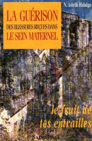 la guerison des blessures recues dans le sein maternel : le fruit de tes entrailles