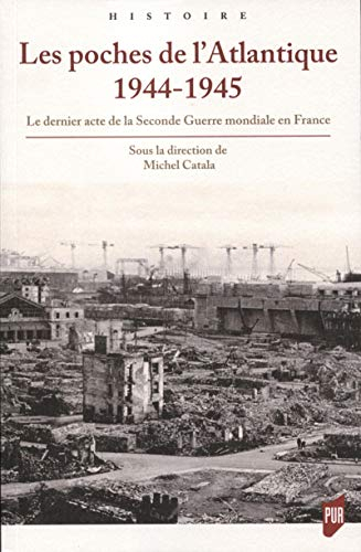 Les poches de l'Atlantique, 1944-1945 : le dernier acte de la Seconde Guerre mondiale en France