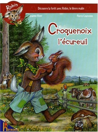Robin : découvre la forêt avec Robin, le lievre malin. Vol. 2006. Croquenoix l'écureuil